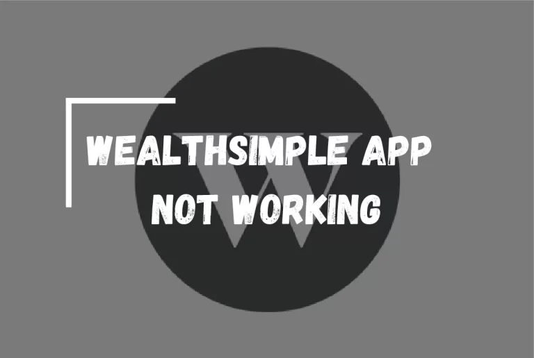 Wealthsimple App Not Working?