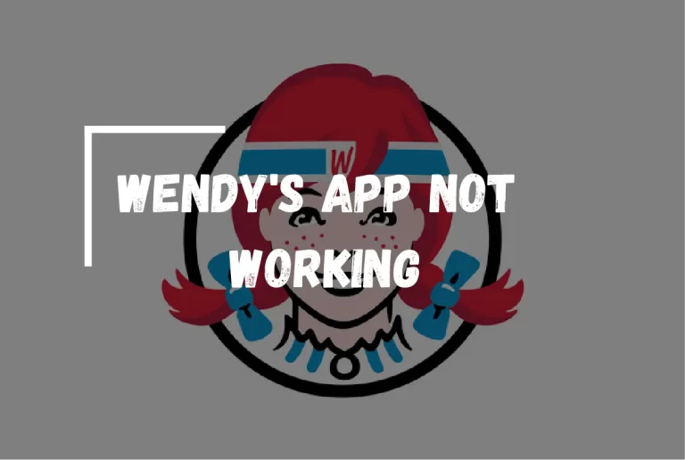 Wendy’s App Not Working?