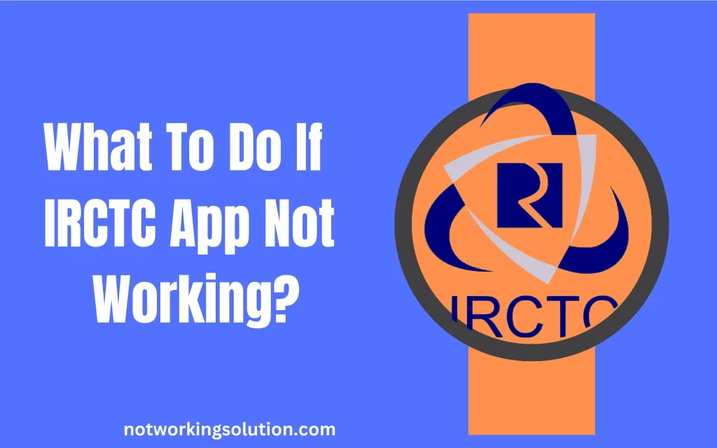 What To Do If IRCTC App Not Working?